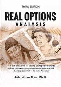 Real Options Analysis (Third Edition): Tools and Techniques for Valuing Strategic Investments and Decisions with Integrated Risk Management and Advanc