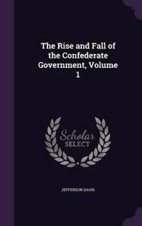The Rise and Fall of the Confederate Government, Volume 1