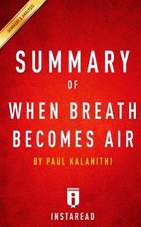Summary of When Breath Becomes Air: By Paul Kalanithi - Includes Analysis