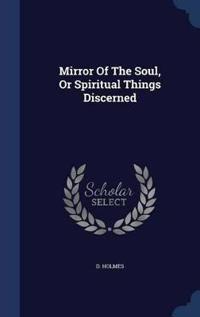 Mirror of the Soul, or Spiritual Things Discerned
