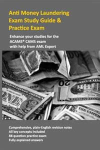 Anti Money Laundering Exam Study Guide & Practice Exam: Enhance Your Studies for the Acams Cams Exam with Help from AML Expert