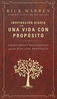 Inspiracion Diaria Para Una Vida Con Proposito: Escrituras y Reflexiones Para Los 40 Dias Con Proposito
