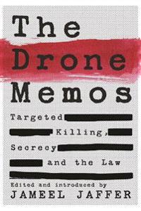 The Drone Memos: Targeted Killing, Secrecy, and the Law