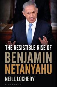 The Resistible Rise of Benjamin Netanyahu
