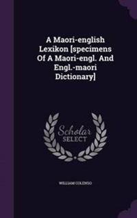 A Maori-English Lexikon [Specimens of a Maori-Engl. and Engl.-Maori Dictionary]