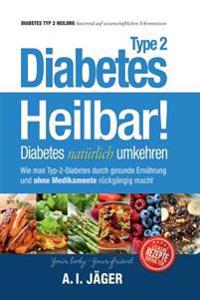 Diabetes Typ 2 - Heilbar!: Diabetes Naturlich Umkehren