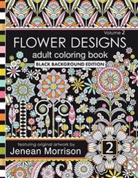 Flower Designs Adult Coloring Book: Black Background Edition, Volume 2