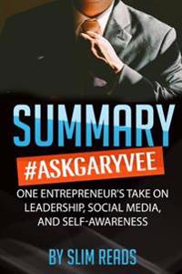 Summary: #Askgaryvee: One Entrepreneur's Take on Leadership, Social Media, and Self-Awareness Review & Key Points with Bonus Cr