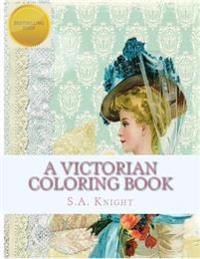 A Victorian Coloring Book: Relax and Unwind with This Beautiful Coloring Book with Images from the Victorian Era.