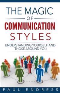 The Magic of Communication Styles: Understanding Yourself and Those Around You