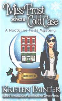 Miss Frost Solves a Cold Case: A Nocturne Falls Mystery