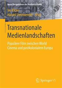 Transnationale Medienlandschaften: Popularer Film Zwischen World Cinema Und Postkolonialem Europa