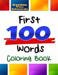 The First 100 Words Coloring Book #1: The Coloring Book for Advancing Your Toddler's Vocabulary Through Words and Pictures!