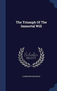 The Triumph of the Immortal Will