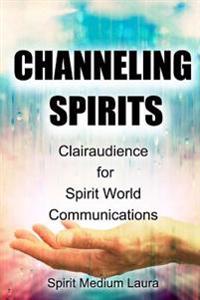 Channeling Spirits: Clairaudience for Spirit World Communications