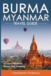 Myanmar (Burma) Travel Guide: Myanmar Travel Guide, Burma Travel Guide