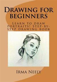 Drawing for Beginners: Learn to Draw Portraits! Step-By-Step Drawing Book