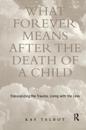 What Forever Means After the Death of a Child
