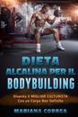 Dieta Alcalina Per Il Bodybuilding: Diventa Il Miglior Culturista Con Un Corpo Ben Definito