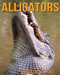 Alligators: Children Book of Fun Facts & Amazing Photos on Animals in Nature - A Wonderful Alligators Book for Kids Aged 3-7