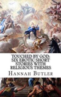 Touched by God: Six Erotic Short Stories with Religious Themes
