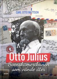 Otto Julius : svenskamerikanen som vände åter