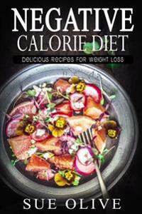 The Negative Calorie Diet: Delicious Recipes for Weight Loss