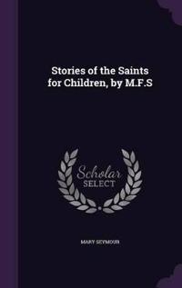 Stories of the Saints for Children, by M.F.S