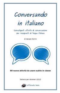 Conversando in Italiano: Coinvolgenti Attivita Di Conversazione Per Insegnanti Di Lingua Italiana