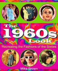The 1960s Look: Recreating the Fashions of the Sixties