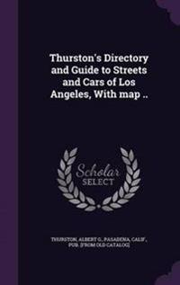 Thurston's Directory and Guide to Streets and Cars of Los Angeles, with Map ..