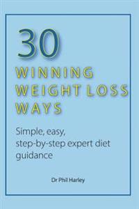 30 Winning Weight Loss Ways: Simple, Easy, Step-By-Step Expert Diet Guidance