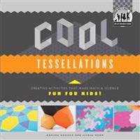 Cool Tessellations: Creative Activities That Make Math & Science Fun for Kids!: Creative Activities That Make Math & Science Fun for Kids!