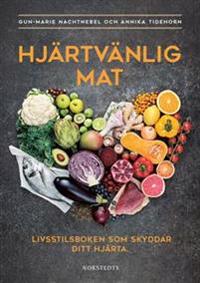 Hjärtvänlig mat : Livsstilsboken som skyddar ditt hjärta