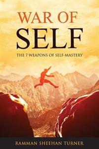 War of Self: The 7 Weapons of Self-Mastery