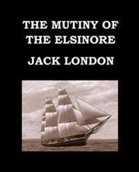 The Mutiny of the Elsinore Jack London: Large Print Edition - Publication Date: 1914