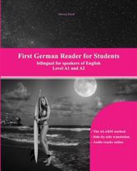 First German Reader for Students: Bilingual for Speakers of English Level A1 and A2