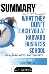 Mark H. McCormack's What They Don't Teach You at Harvard Business School Summary: Notes from a Street-Smart Executive