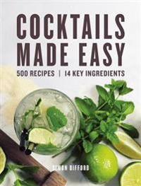 Cocktails Made Easy: 500 Recipes, 14 Key Ingredients