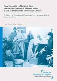 Deaconesses in Nursing Care: International Transfer of a Female Model of Life and Work in the 19th and 20th Century