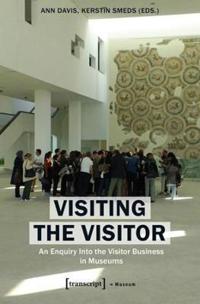 Visiting the Visitor: An Enquiry Into the Visitor Business in Museums