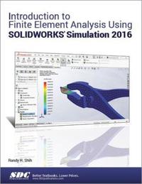 Introduction to Finite Element Analysis Using Solidworks Simulation 2016