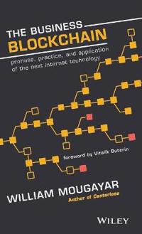 The Business Blockchain: Promise, Practice, and Application of the Next Internet Technology