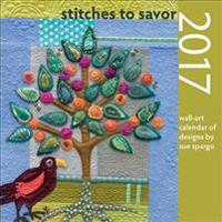 Stitches to Savor 2017 Calendar: Wall-Art Calendar