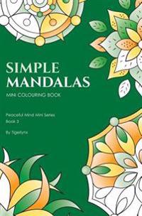 Simple Mandalas Mini Colouring Book: 50 Easy Travel Size Mandala Designs for Stress Relief