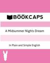 A Midsummer Nights Dream in Plain and Simple English (a Modern Translation and the Original Version)