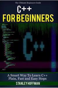 C++: C++ and Hacking for Dummies. a Smart Way to Learn C Plus Plus and Beginners Guide to Computer Hacking (C++ Programming
