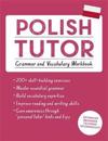 Polish Tutor: Grammar and Vocabulary Workbook (Learn Polish with Teach Yourself)