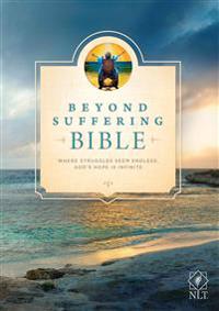 Beyond Suffering Bible NLT: Where Struggles Seem Endless, God's Hope Is Infinite