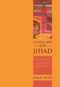 Landscapes of the jihad - militancy, morality, modernity